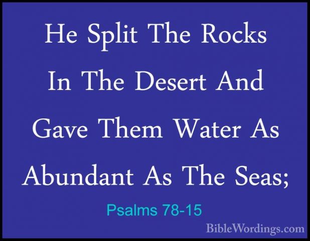 Psalms 78-15 - He Split The Rocks In The Desert And Gave Them WatHe Split The Rocks In The Desert And Gave Them Water As Abundant As The Seas; 