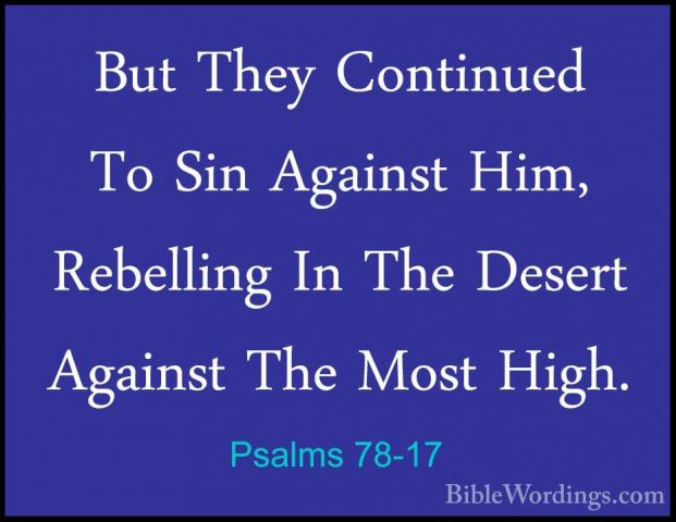 Psalms 78-17 - But They Continued To Sin Against Him, Rebelling IBut They Continued To Sin Against Him, Rebelling In The Desert Against The Most High. 