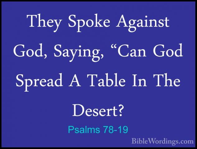 Psalms 78-19 - They Spoke Against God, Saying, "Can God Spread AThey Spoke Against God, Saying, "Can God Spread A Table In The Desert? 