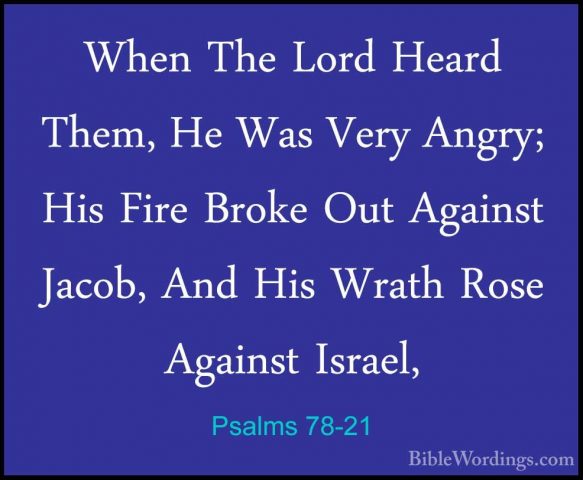 Psalms 78-21 - When The Lord Heard Them, He Was Very Angry; His FWhen The Lord Heard Them, He Was Very Angry; His Fire Broke Out Against Jacob, And His Wrath Rose Against Israel, 