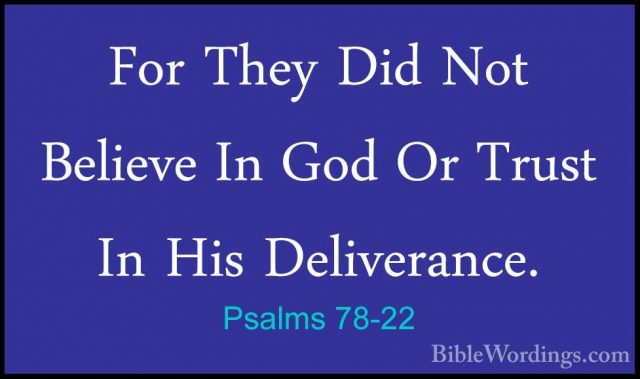 Psalms 78-22 - For They Did Not Believe In God Or Trust In His DeFor They Did Not Believe In God Or Trust In His Deliverance. 