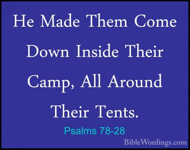 Psalms 78-28 - He Made Them Come Down Inside Their Camp, All ArouHe Made Them Come Down Inside Their Camp, All Around Their Tents. 
