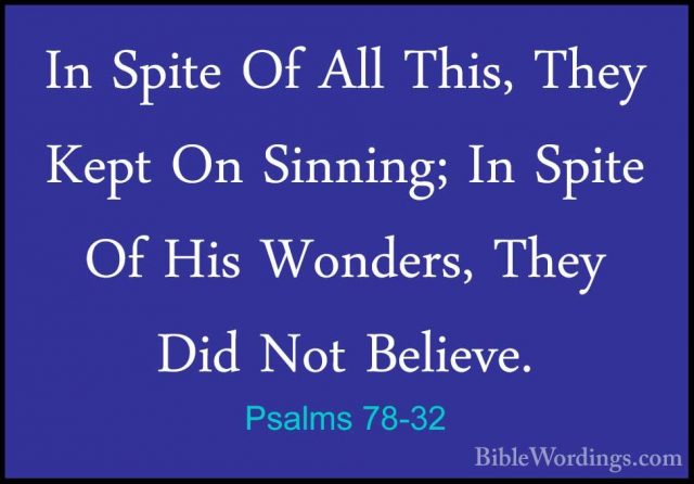 Psalms 78-32 - In Spite Of All This, They Kept On Sinning; In SpiIn Spite Of All This, They Kept On Sinning; In Spite Of His Wonders, They Did Not Believe. 