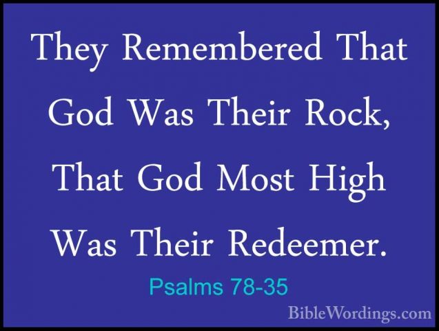 Psalms 78-35 - They Remembered That God Was Their Rock, That GodThey Remembered That God Was Their Rock, That God Most High Was Their Redeemer. 