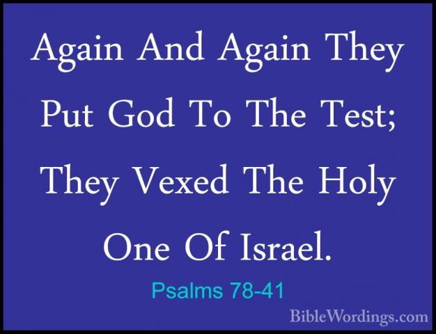 Psalms 78-41 - Again And Again They Put God To The Test; They VexAgain And Again They Put God To The Test; They Vexed The Holy One Of Israel. 