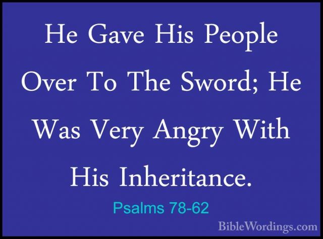Psalms 78-62 - He Gave His People Over To The Sword; He Was VeryHe Gave His People Over To The Sword; He Was Very Angry With His Inheritance. 