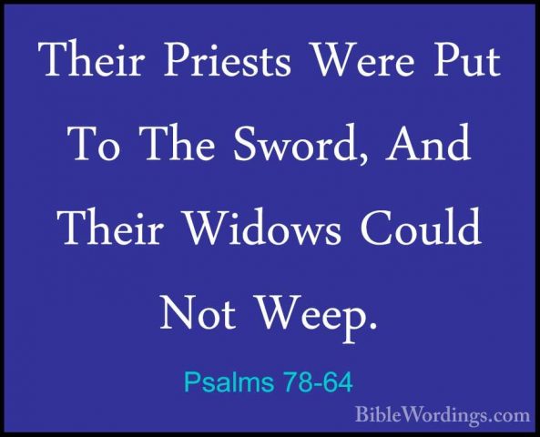 Psalms 78-64 - Their Priests Were Put To The Sword, And Their WidTheir Priests Were Put To The Sword, And Their Widows Could Not Weep. 