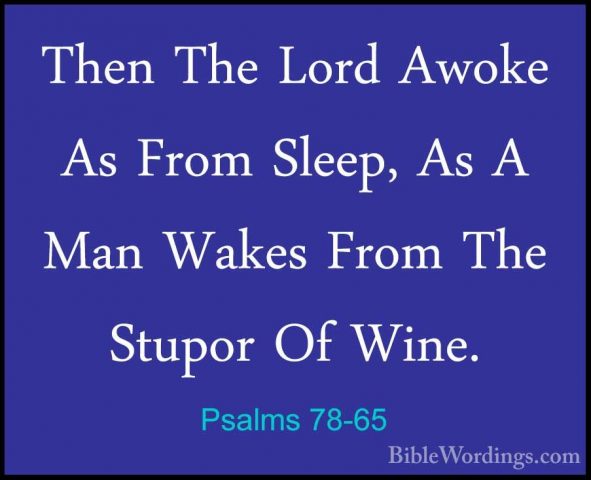 Psalms 78-65 - Then The Lord Awoke As From Sleep, As A Man WakesThen The Lord Awoke As From Sleep, As A Man Wakes From The Stupor Of Wine. 