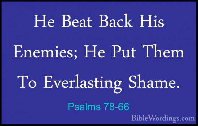 Psalms 78-66 - He Beat Back His Enemies; He Put Them To EverlastiHe Beat Back His Enemies; He Put Them To Everlasting Shame. 
