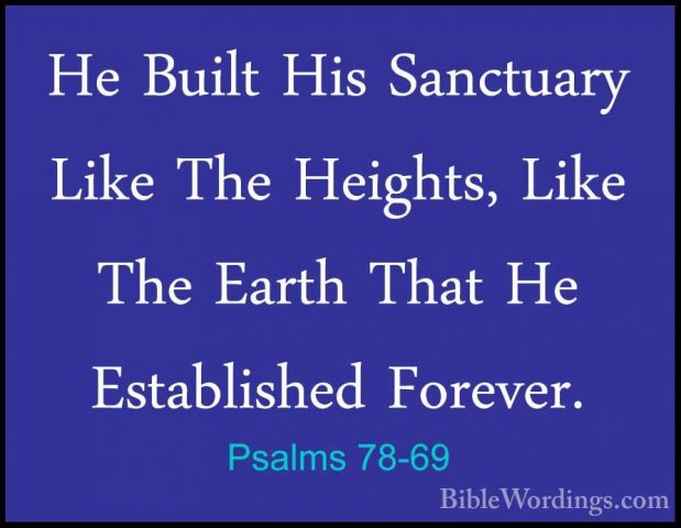 Psalms 78-69 - He Built His Sanctuary Like The Heights, Like TheHe Built His Sanctuary Like The Heights, Like The Earth That He Established Forever. 