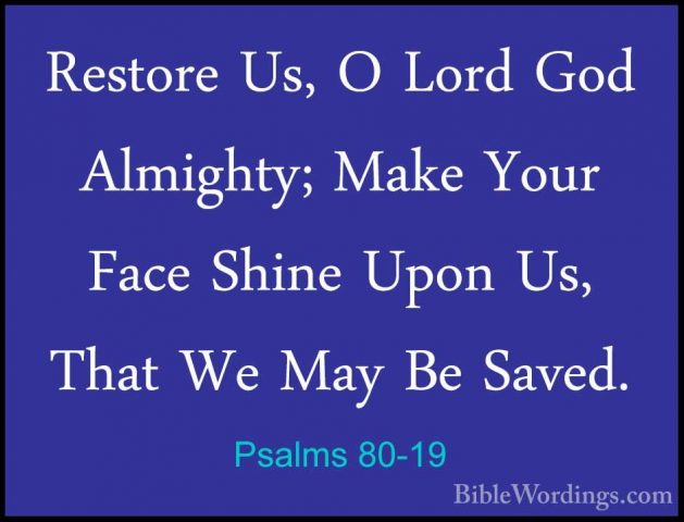 Psalms 80-19 - Restore Us, O Lord God Almighty; Make Your Face ShRestore Us, O Lord God Almighty; Make Your Face Shine Upon Us, That We May Be Saved.