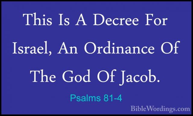 Psalms 81-4 - This Is A Decree For Israel, An Ordinance Of The GoThis Is A Decree For Israel, An Ordinance Of The God Of Jacob. 