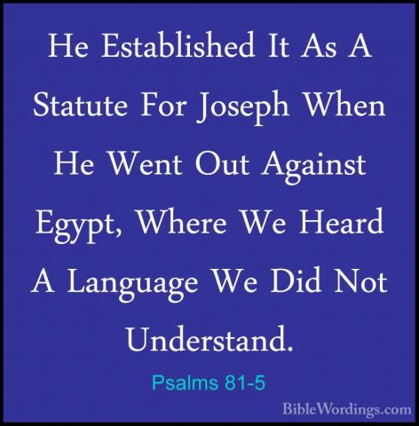 Psalms 81-5 - He Established It As A Statute For Joseph When He WHe Established It As A Statute For Joseph When He Went Out Against Egypt, Where We Heard A Language We Did Not Understand. 