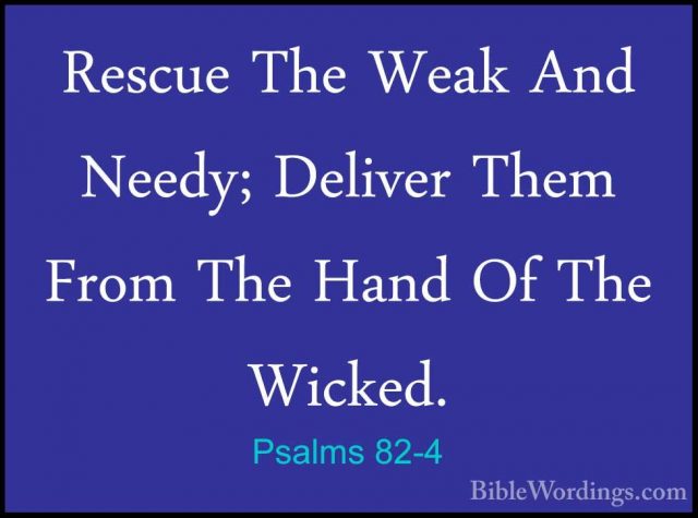Psalms 82-4 - Rescue The Weak And Needy; Deliver Them From The HaRescue The Weak And Needy; Deliver Them From The Hand Of The Wicked. 