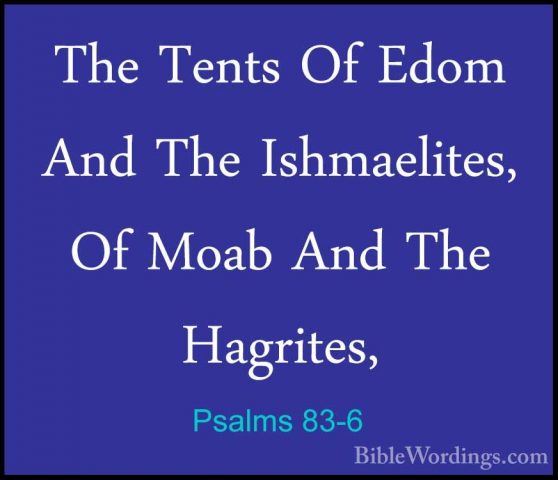 Psalms 83-6 - The Tents Of Edom And The Ishmaelites, Of Moab AndThe Tents Of Edom And The Ishmaelites, Of Moab And The Hagrites, 