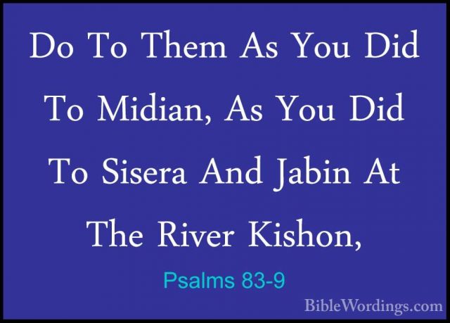 Psalms 83-9 - Do To Them As You Did To Midian, As You Did To SiseDo To Them As You Did To Midian, As You Did To Sisera And Jabin At The River Kishon, 