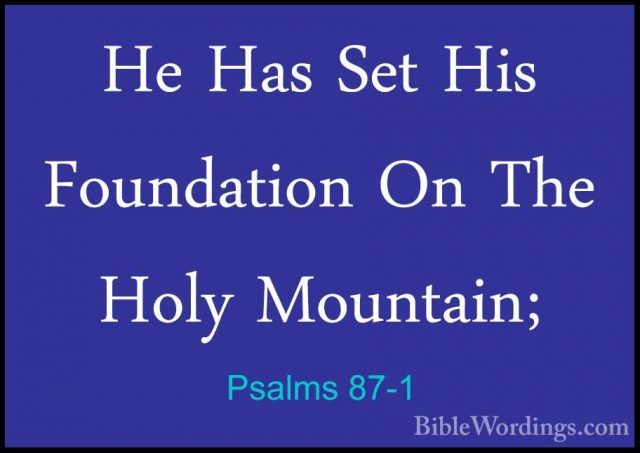 Psalms 87-1 - He Has Set His Foundation On The Holy Mountain;He Has Set His Foundation On The Holy Mountain; 