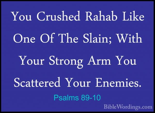 Psalms 89-10 - You Crushed Rahab Like One Of The Slain; With YourYou Crushed Rahab Like One Of The Slain; With Your Strong Arm You Scattered Your Enemies. 