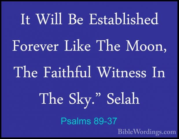 Psalms 89-37 - It Will Be Established Forever Like The Moon, TheIt Will Be Established Forever Like The Moon, The Faithful Witness In The Sky." Selah 