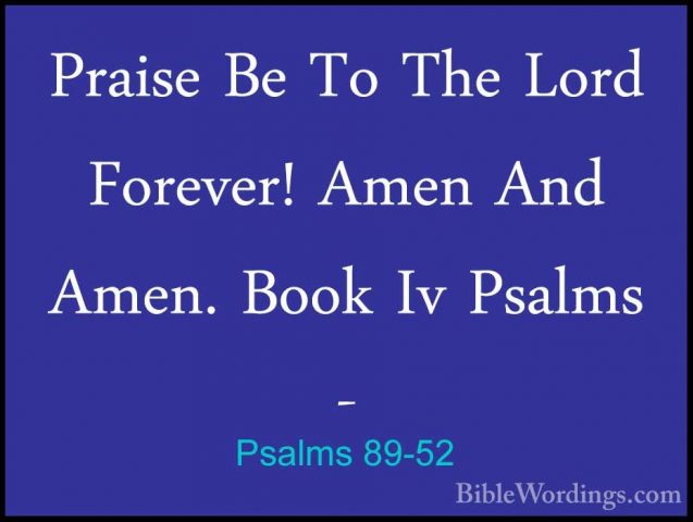 Psalms 89-52 - Praise Be To The Lord Forever! Amen And Amen. BookPraise Be To The Lord Forever! Amen And Amen. Book Iv Psalms -
