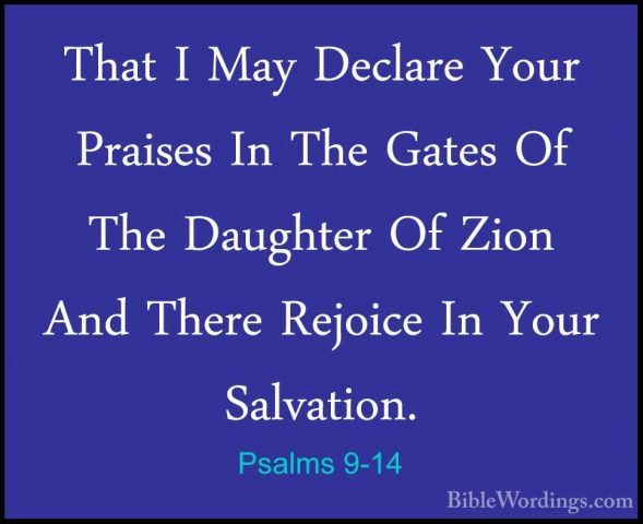 Psalms 9-14 - That I May Declare Your Praises In The Gates Of TheThat I May Declare Your Praises In The Gates Of The Daughter Of Zion And There Rejoice In Your Salvation. 