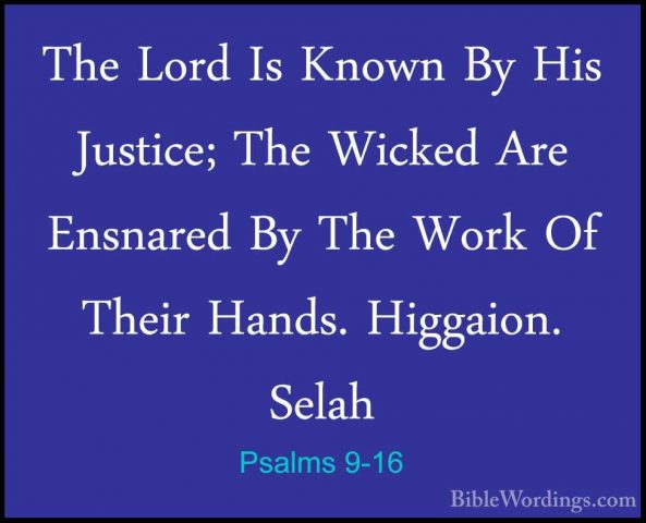 Psalms 9-16 - The Lord Is Known By His Justice; The Wicked Are EnThe Lord Is Known By His Justice; The Wicked Are Ensnared By The Work Of Their Hands. Higgaion. Selah 