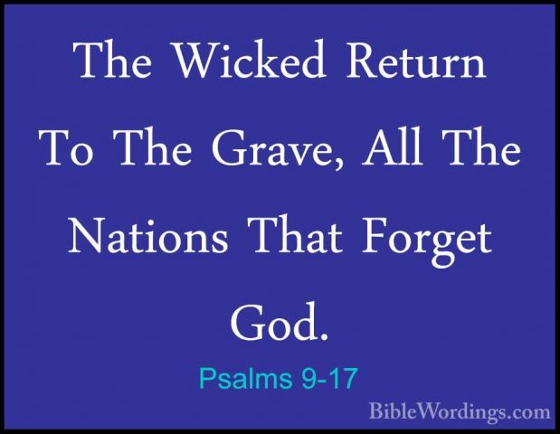 Psalms 9-17 - The Wicked Return To The Grave, All The Nations ThaThe Wicked Return To The Grave, All The Nations That Forget God. 