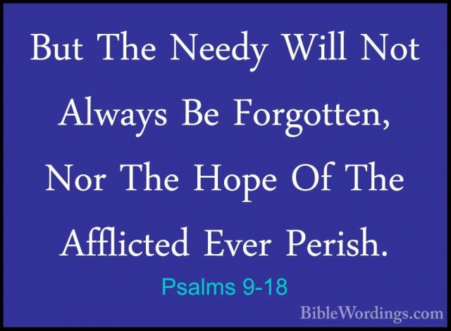 Psalms 9-18 - But The Needy Will Not Always Be Forgotten, Nor TheBut The Needy Will Not Always Be Forgotten, Nor The Hope Of The Afflicted Ever Perish. 