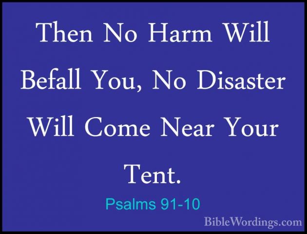 Psalms 91-10 - Then No Harm Will Befall You, No Disaster Will ComThen No Harm Will Befall You, No Disaster Will Come Near Your Tent. 
