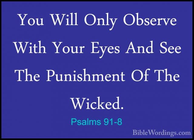 Psalms 91-8 - You Will Only Observe With Your Eyes And See The PuYou Will Only Observe With Your Eyes And See The Punishment Of The Wicked. 