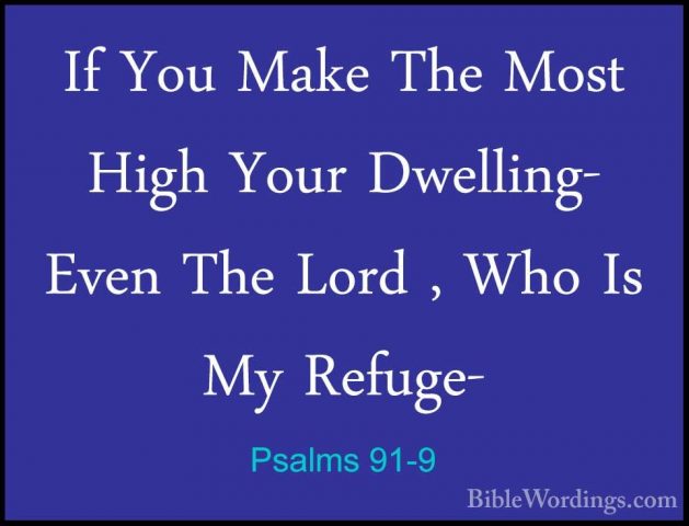 Psalms 91-9 - If You Make The Most High Your Dwelling- Even The LIf You Make The Most High Your Dwelling- Even The Lord , Who Is My Refuge- 