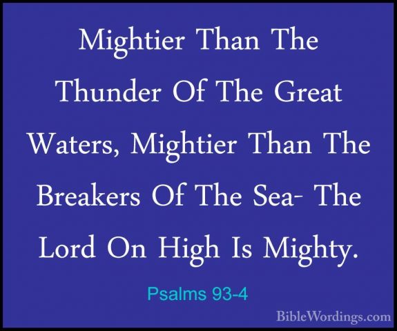 Psalms 93-4 - Mightier Than The Thunder Of The Great Waters, MighMightier Than The Thunder Of The Great Waters, Mightier Than The Breakers Of The Sea- The Lord On High Is Mighty. 
