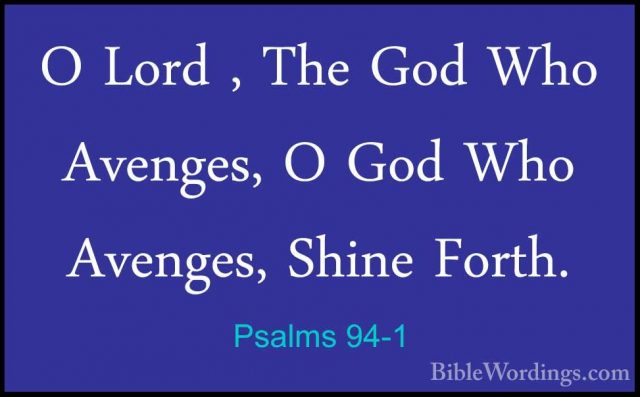 Psalms 94-1 - O Lord , The God Who Avenges, O God Who Avenges, ShO Lord , The God Who Avenges, O God Who Avenges, Shine Forth. 
