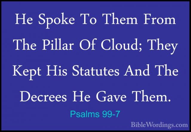 Psalms 99-7 - He Spoke To Them From The Pillar Of Cloud; They KepHe Spoke To Them From The Pillar Of Cloud; They Kept His Statutes And The Decrees He Gave Them. 
