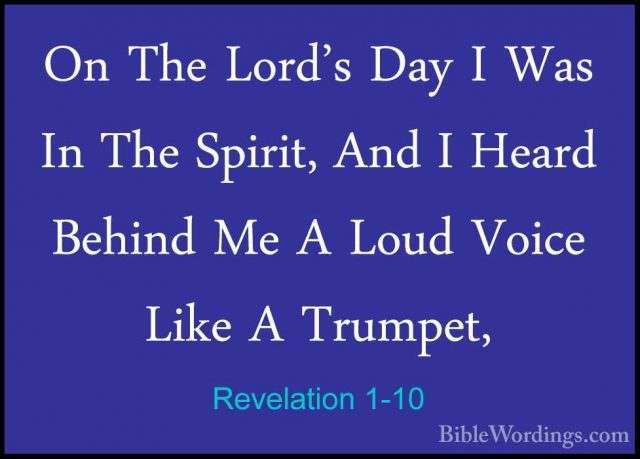 Revelation 1-10 - On The Lord's Day I Was In The Spirit, And I HeOn The Lord's Day I Was In The Spirit, And I Heard Behind Me A Loud Voice Like A Trumpet, 