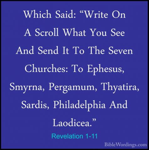 Revelation 1-11 - Which Said: "Write On A Scroll What You See AndWhich Said: "Write On A Scroll What You See And Send It To The Seven Churches: To Ephesus, Smyrna, Pergamum, Thyatira, Sardis, Philadelphia And Laodicea." 