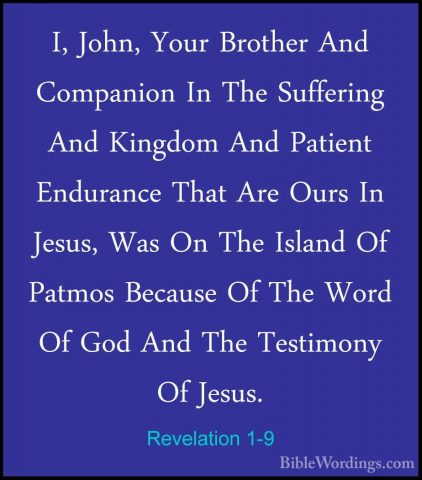 Revelation 1-9 - I, John, Your Brother And Companion In The SuffeI, John, Your Brother And Companion In The Suffering And Kingdom And Patient Endurance That Are Ours In Jesus, Was On The Island Of Patmos Because Of The Word Of God And The Testimony Of Jesus. 