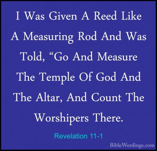 Revelation 11-1 - I Was Given A Reed Like A Measuring Rod And WasI Was Given A Reed Like A Measuring Rod And Was Told, "Go And Measure The Temple Of God And The Altar, And Count The Worshipers There. 