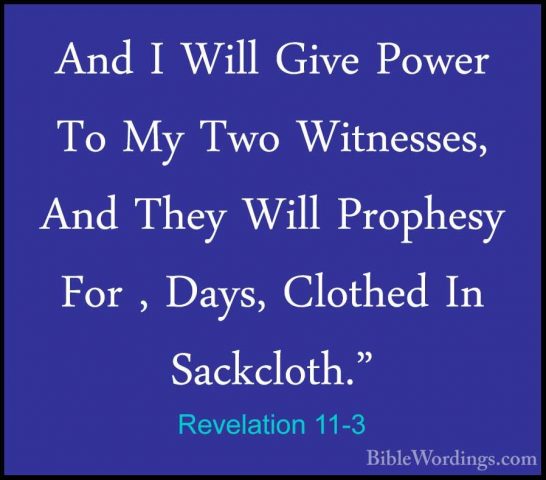 Revelation 11-3 - And I Will Give Power To My Two Witnesses, AndAnd I Will Give Power To My Two Witnesses, And They Will Prophesy For , Days, Clothed In Sackcloth." 