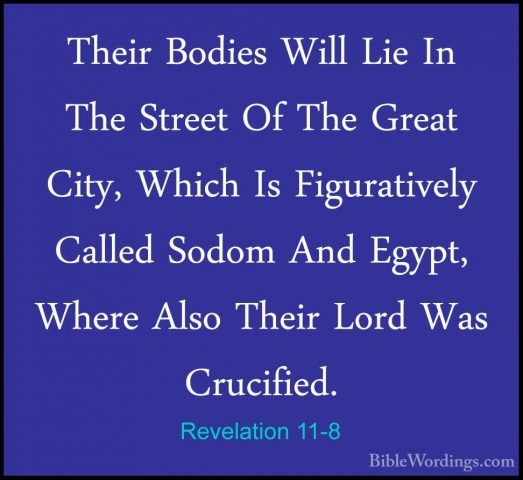 Revelation 11-8 - Their Bodies Will Lie In The Street Of The GreaTheir Bodies Will Lie In The Street Of The Great City, Which Is Figuratively Called Sodom And Egypt, Where Also Their Lord Was Crucified. 