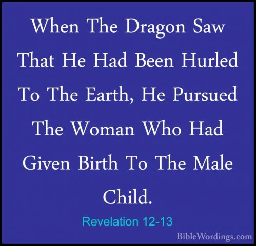 Revelation 12-13 - When The Dragon Saw That He Had Been Hurled ToWhen The Dragon Saw That He Had Been Hurled To The Earth, He Pursued The Woman Who Had Given Birth To The Male Child. 