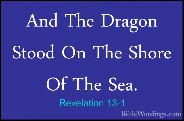 Revelation 13-1 - And The Dragon Stood On The Shore Of The Sea.And The Dragon Stood On The Shore Of The Sea. 