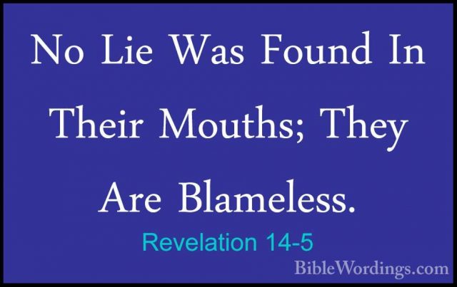 Revelation 14-5 - No Lie Was Found In Their Mouths; They Are BlamNo Lie Was Found In Their Mouths; They Are Blameless. 