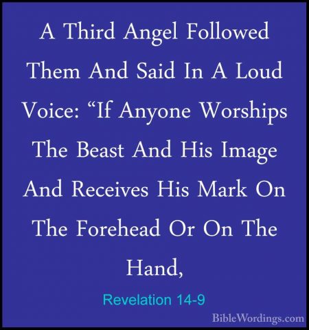 Revelation 14-9 - A Third Angel Followed Them And Said In A LoudA Third Angel Followed Them And Said In A Loud Voice: "If Anyone Worships The Beast And His Image And Receives His Mark On The Forehead Or On The Hand, 