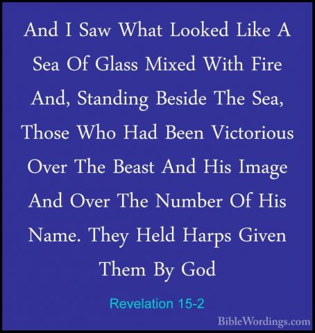 Revelation 15-2 - And I Saw What Looked Like A Sea Of Glass MixedAnd I Saw What Looked Like A Sea Of Glass Mixed With Fire And, Standing Beside The Sea, Those Who Had Been Victorious Over The Beast And His Image And Over The Number Of His Name. They Held Harps Given Them By God 