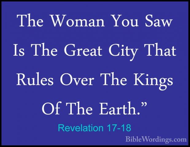 Revelation 17-18 - The Woman You Saw Is The Great City That RulesThe Woman You Saw Is The Great City That Rules Over The Kings Of The Earth."