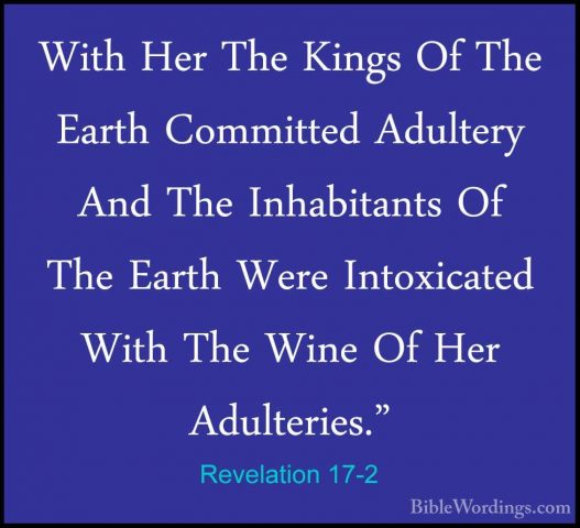 Revelation 17-2 - With Her The Kings Of The Earth Committed AdultWith Her The Kings Of The Earth Committed Adultery And The Inhabitants Of The Earth Were Intoxicated With The Wine Of Her Adulteries." 
