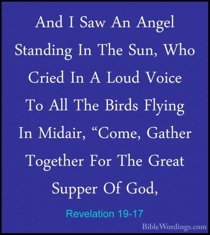 Revelation 19-17 - And I Saw An Angel Standing In The Sun, Who CrAnd I Saw An Angel Standing In The Sun, Who Cried In A Loud Voice To All The Birds Flying In Midair, "Come, Gather Together For The Great Supper Of God, 