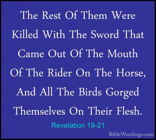 Revelation 19-21 - The Rest Of Them Were Killed With The Sword ThThe Rest Of Them Were Killed With The Sword That Came Out Of The Mouth Of The Rider On The Horse, And All The Birds Gorged Themselves On Their Flesh.