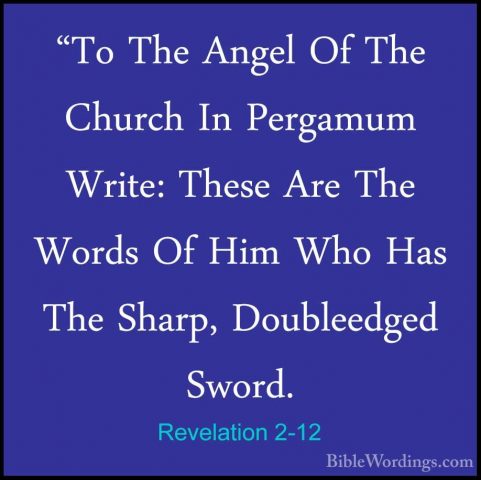 Revelation 2-12 - "To The Angel Of The Church In Pergamum Write:"To The Angel Of The Church In Pergamum Write: These Are The Words Of Him Who Has The Sharp, Doubleedged Sword. 